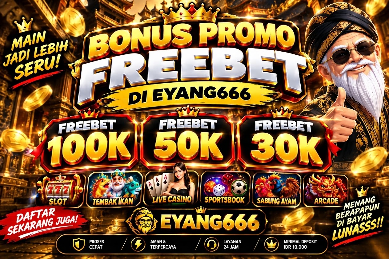 BONUS PROMO FREEBET 100K/50K/30K DI EYANG666